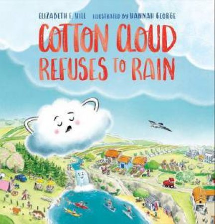 Cotton Cloud Refuses to Rain by Elizabeth F. Hill & Hannah George