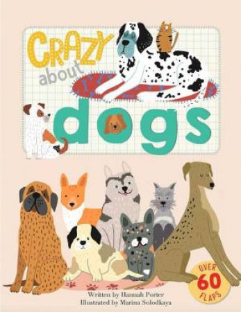 Crazy about Dogs by HANNAH PORTER