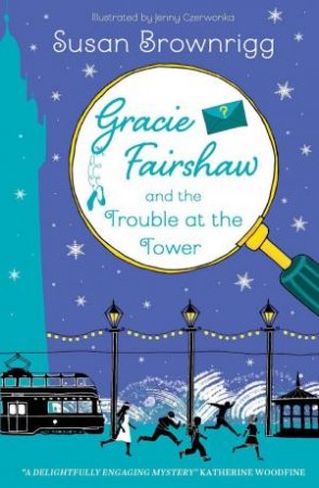 Gracie Fairshaw and the Trouble at the Tower by SUSAN BROWNRIGG