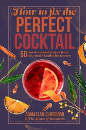 How to Fix the Perfect Cocktail by Adam Elan-Elmegirab