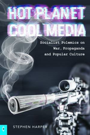 Hot Planet, Cool Media by Stephen Harper