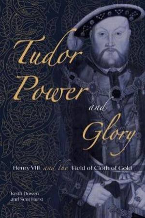 Tudor Power And Glory by Keith Dowen