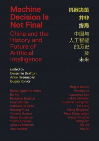 Machine Decision Is Not Final by Benjamin H. Braton & Anna Greenspan & Bogna Konior