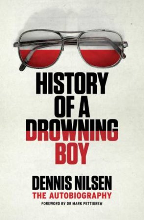 History Of A Drowning Boy by Dennis Nilsen 