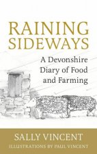 Raining Sideways A Devonshire Diary Of Food And Farming