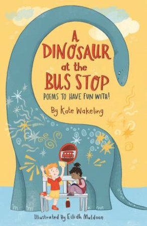 Dinosaur at the Bus Stop by Eilidh Muldoon & Kate Wakeling