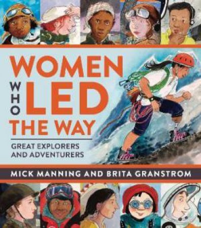 The Women Who Led The Way by Mick Manning & Brita Granstrom