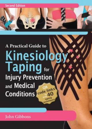 A Practical Guide To Kinesiology Taping by John Gibbons