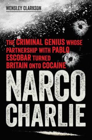 Narco Charlie by Wensley Clarkson