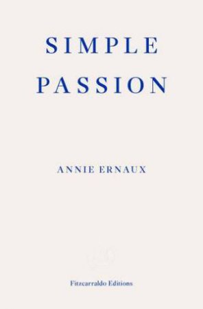 Simple Passion by Annie Ernaux & Tanya Leslie