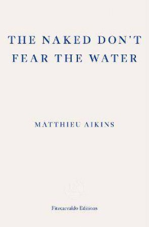 The Naked Don't Fear The Water by Matthieu Aikins