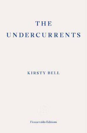 The Undercurrents by Kirsty Bell