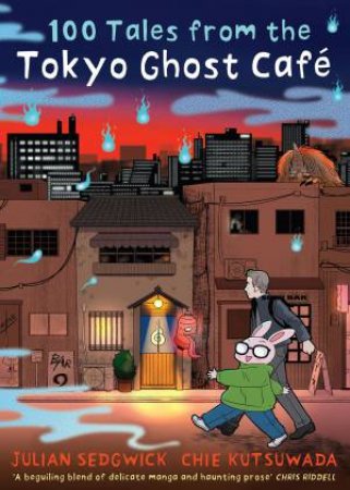 100 Tales from the Tokyo Ghost Caf by Julian Sedgwick & Chie Kutsuwada