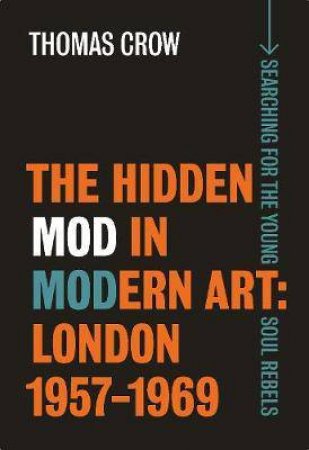 The Hidden Mod In Modern Art by Thomas Crow