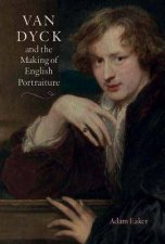 Van Dyck And The Making Of English Portraiture