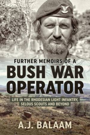 Memoirs Of A Bush War Operator by A.J. Balaam