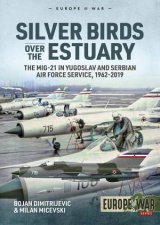 Silver Birds Over The Estuary The MiG21 In Yugoslav And Serbian Air Force Service 19622019