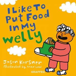 I Like to Put Food in My Welly by JASON KORSNER