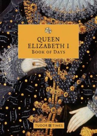 Queen Elizabeth I Book of Days by TUDOR TIMES