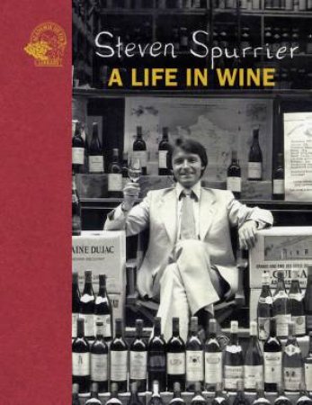 Steven Spurrier: A Life In Wine by Steven Spurrier