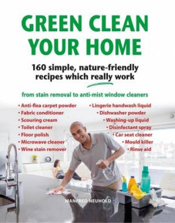 Green Clean Your Home by Manfred Neuhold