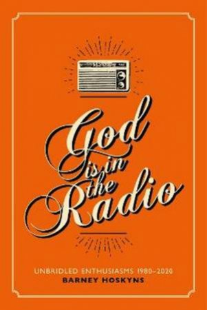 God Is In The Radio by Barney Hoskins