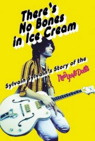 There's No Bones In Ice Cream by Sylvain Sylvain and Dave Thompson