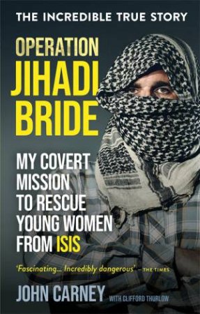 Operation Jihadi Bride by John Carney & Clifford Thurlow