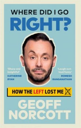 Where Did I Go Right? by Geoff Norcott