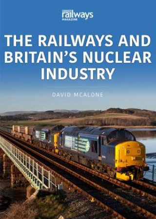 Railways And Britain's Nuclear Industry by David McAlone