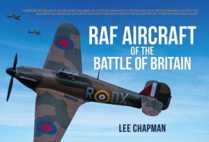 RAF Aircraft Of The Battle Of Britain by Lee Chapman