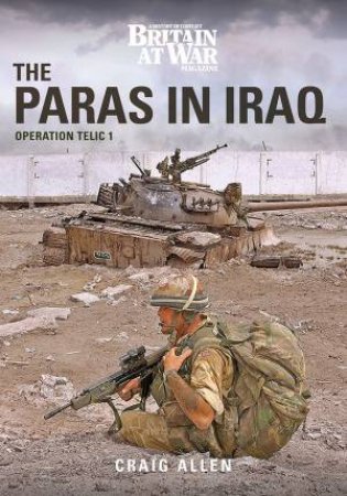 Paras In Iraq: Operation Telic 1 by Craig Allen