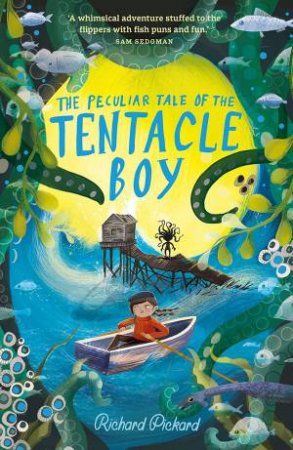 The Peculiar Tale Of The Tentacle Boy by Richard Pickard