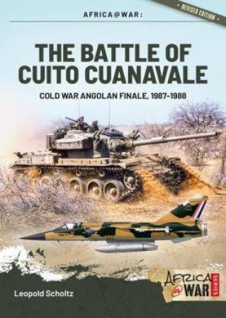 Battle Of Cuito Cuanavale: Cold War Angolan Finale, 1987-1988 by Leopold Scholtz