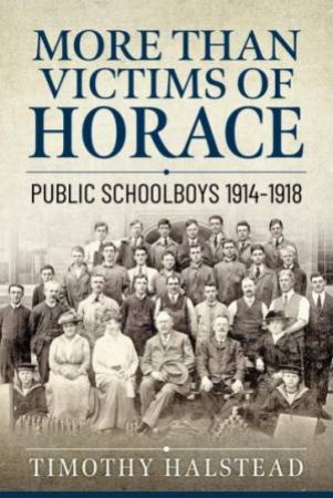 More Than Victims Of Horace: Public Schools 1914-1918 by Timothy Halstead