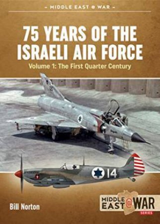 75 Years Of The Israeli Air Force Volume 1 by Bill Norton