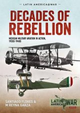 Decades Of Rebellion Mexican Military Aviation In Action 1920s1940s