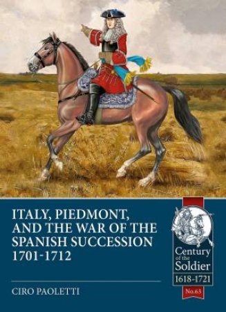 Armies Of The Italian States During The War Of The Spanish Succession by Ciro Paoletti