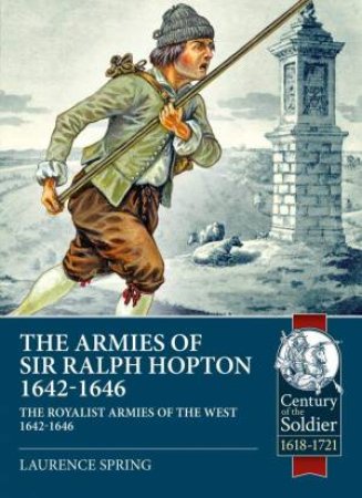 The Armies Of Sir Ralph Hopton by Laurence Spring