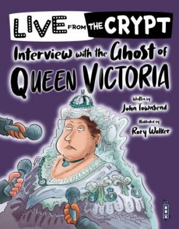 Live From The Crypt: Interview With The Ghost Of Queen Victoria by John Townsend