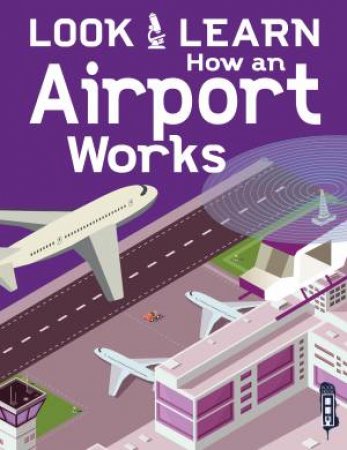 Look And Learn: How An Airport Works by Roger Canavan