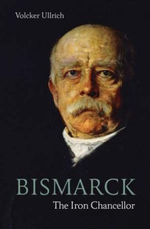 Bismarck by Volker Ullrich & Timothy Beech & Prince Ferdinand Von Bismarck