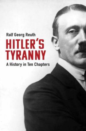 Hitler’s Tyranny by Ralf Georg Reuth & Peter Lewis