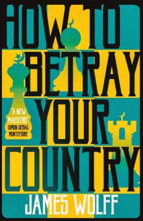 How To Betray Your Country by James Wolff