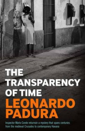 The Transparency Of Time by Leonardo Padura