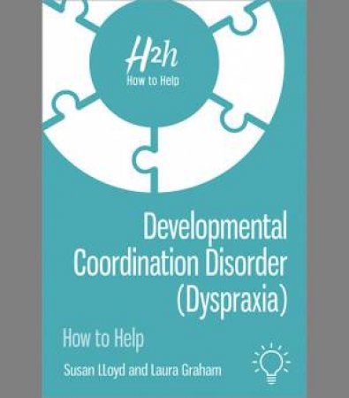 Developmental Coordination Disorder (Dyspraxia) by Susan Lloyd & Laura Graham