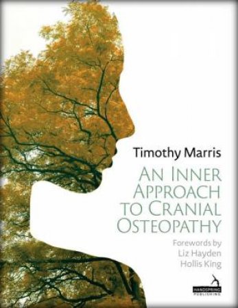 An Inner Approach to Cranial Osteopathy by Timothy Marris & Hollis King