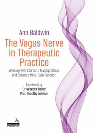 The Vagus Nerve in Therapeutic Practice by Ann Baldwin & Rebecca Bailey & Timothy Lohman