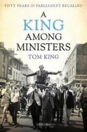 A King Among Ministers by Lord Tom King