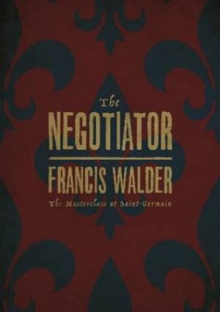 The Negotiator: The Masterclass At Saint-Germain by Francis Walder 